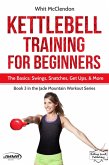 Kettlebell Training for Beginners: The Basics: Swings, Snatches, Get Ups, and More (Jade Mountain Workout Series, #3) (eBook, ePUB)
