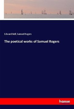 The poetical works of Samuel Rogers - Bell, Edward;Rogers, Samuel