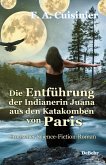 Die Entführung der Indianerin Juana aus den Katakomben von Paris - Erotischer Science-Fiction-Roman (eBook, ePUB)