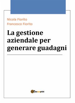 La gestione aziendale per generare guadagni (eBook, ePUB) - Fiorito, Nicola