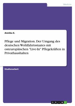 Pflege und Migration. Der Umgang des deutschen Wohlfahrtsstaates mit osteuropäischen &quote;Live-In&quote; Pflegekräften in Privathaushalten