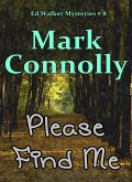 Please Find Me (Ed Walker Mysteries, #8) (eBook, ePUB) Please Find Me (Ed Walker Mysteries, #8) (eBook, ePUB)