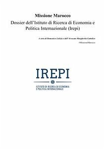 Missione Marocco. Dossier dell’Istituto di Ricerca di Economia e Politica Internazionale (Irepi) (eBook, PDF) - Letizia e Margherita Cattolico, Domenico