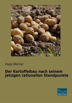 Der Kartoffelbau nach seinem jetzigen rationellen Standpunkte - Werner, Hugo