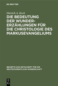 Die Bedeutung der Wundererzählungen für die Christologie des Markusevangeliums (eBook, PDF) - Koch, Dietrich A.