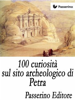 100 curiosità sul sito archeologico di Petra (eBook, ePUB) - Editore, Passerino