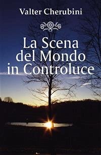 La Scena del Mondo in Controluce (eBook, ePUB) - Cherubini, Valter