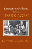 Emergence of Medicine from the "Dark Ages" (eBook, ePUB) Emergence of Medicine from the "Dark Ages" (eBook, ePUB)