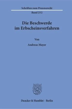 Die Beschwerde im Erbscheinsverfahren. - Mayer, Andreas