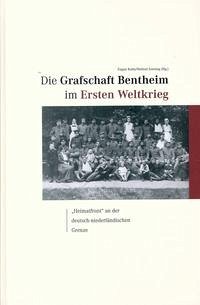 Die Grafschaft Bentheim im Ersten Weltkrieg - Arends, Tilmann; Beuker, Gerrit Jan; Beuse, Simon; Brinkmann, Alexandra Johanna; Eggens, Albert; Ehrhardt, Michael; Elberfeld, Erik; Hermes-Wladarsch, Maria; Hosemann, Maret; Hucker, Bernd; Kotte, Eugen; Krölls, Lara; Lensing, Helmut; Lonnemann, Christian; Luft, Susanne; Pfeifer, Christa; Plasger, Georg; Schlüter, Dick; Schwarz, Hans-Werner; Straukamp, Werner; Sturm, Christoph; Titz, Hubert; Wihelm, Georg; Wink, Gabriele; Witte, Wilfried; Zurek, Steven