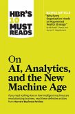HBR's 10 Must Reads on AI, Analytics, and the New Machine Age (with bonus article "Why Every Company Needs an Augmented Reality Strategy" by Michael E. Porter and James E. Heppelmann) (eBook, ePUB)