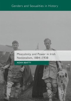 Masculinity and Power in Irish Nationalism, 1884-1938 - Beatty, Aidan