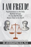 I Am Freud! Psychoanalysis Is the Only Method of Cure: It's Too Bad No One Knows How to Do One!!! (eBook, ePUB)