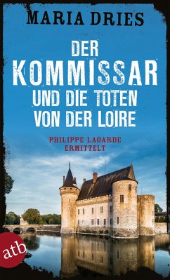 Der Kommissar und die Toten von der Loire / Philippe Lagarde ermittelt Bd.10 - Dries, Maria