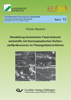 Herstellung keramischer Faserverbundwerkstoffe mit thermoplastischen Kohlenstoffpräkursoren im Flüssigsilizierverfahren (Band 13) - Reichert, Florian
