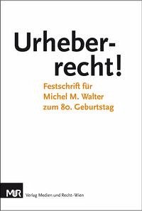 Urheberrecht! - Auinger, Christian; Bernsteiner, Clemens; Büchele, Manfred; Burgstaller, Peter; Ciresa, Meinhard; Cizek, Alexander; Csillag, Sandra; Daum, Felix; Dietz, Adolf; Dreier, Thomas; Ficsor, Mihály; Fischer, Paul; Gaster, Jens; Gliha, Igor; Gliha, Dino; Göbel, Dominik; Götz von Olenhusen, Albrecht; Gotzen, Frank; Handig, Christian; Karl, Harald; Katzenberger, Paul; Kerbler, Lars; Kucsko, Guido; von Lewinski, Silke; Loewenheim, Ulrich; Lucas, André; Lucas-Schloetter, Agnès; Noll, Alfred; Nordemann