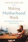Making Motherhood Work (eBook, ePUB) Making Motherhood Work (eBook, ePUB)