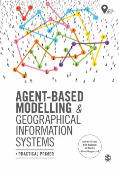 Agent-Based Modelling and Geographical Information Systems (eBook, PDF) - Crooks, Andrew; Malleson, Nick; Manley, Ed; Heppenstall, Alison