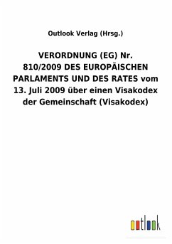 VERORDNUNG(EG) Nr. 810/2009DES EUROPÄISCHEN PARLAMENTS UND DES RATES vom 13. Juli 2009 über einen Visakodex der Gemeinschaft (Visakodex) - Outlook Verlag