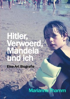 Hitler, Verwoerd, Mandela und ich - Thamm, Marianne
