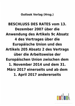 BESCHLUSS DES RATES vom 13. Dezember 2007 über die Anwendung des Artikels 9c Absatz 4 und des Artikels 205 Absatz2 des Vertrags über die Arbeitsweise der Europäischen Union zwischen dem 1.November 2014 und dem 31. März 2017 einerseits und ab dem 1. April 2017 andererseits