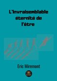 L'invraisemblable éternité de l'être L'invraisemblable éternité de l'être
