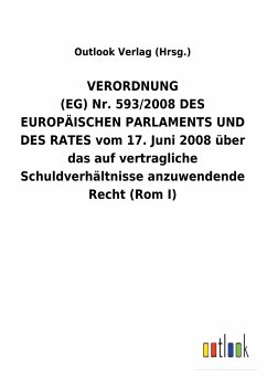 VERORDNUNG (EG)Nr.593/2008DES EUROPÄISCHEN PARLAMENTS UND DES RATES vom 17.Juni 2008 über das auf vertragliche Schuldverhältnisse anzuwendende Recht (Rom I) - Outlook Verlag