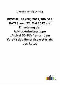 BESCHLUSS (EU) 2017/900 DES RATES vom 22. Mai 2017 zur Einsetzung der Ad-hoc-Arbeitsgruppe ¿Artikel50EUV¿ unter dem Vorsitz des Generalsekretariats des Rates