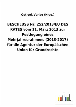 BESCHLUSS Nr. 252/2013/EU DES RATES vom 11. März 2013 zur Festlegung eines Mehrjahresrahmens (2013-2017) für die Agentur der Europäischen Union für Grundrechte