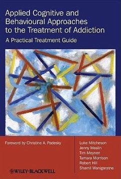 Applied Cognitive and Behavioural Approaches to the Treatment of Addiction - Mitcheson, Luke; Maslin, Jenny; Meynen, Tim; Morrison, Tamara; Hill, Robert; Wanigaratne, Shamil
