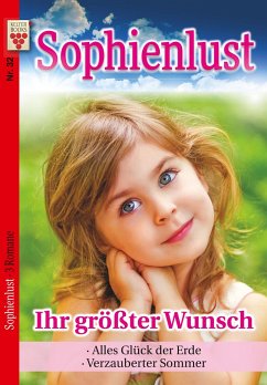 Sophienlust Nr. 32: Ihr größter Wunsch / Alles Glück der Erde / Verzauberter Sommer - Korten, Aliza;Clausen, Bettina