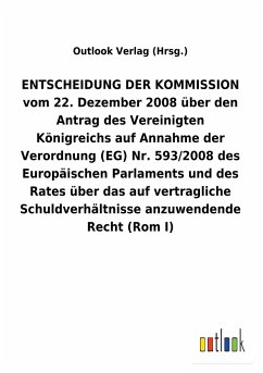 ENTSCHEIDUNG DER KOMMISSION vom 22. Dezember 2008 über den Antrag des Vereinigten Königreichs auf Annahme der Verordnung (EG) Nr. 593/2008 des Europäischen Parlaments und des Rates über das auf vertragliche Schuldverhältnisse anzuwendende Recht (RomI)