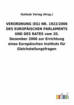 VERORDNUNG (EG) NR. 1922/2006 DES EUROPÄISCHEN PARLAMENTS UND DES RATES vom 20. Dezember 2006 zur Errichtung eines Europäischen Instituts für Gleichstellungsfragen - Outlook Verlag