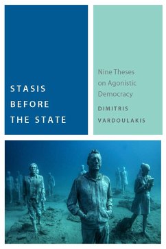 Stasis Before the State: Nine Theses on Agonistic Democracy - Vardoulakis, Dimitris