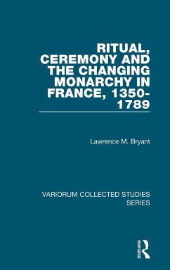 Cover Ritual, Ceremony and the Changing Monarchy in France, 1350-1789