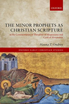 The Minor Prophets as Christian Scripture in the Commentaries of Theodore of Mopsuestia and Cyril of Alexandria (eBook, PDF) - Ondrey, Hauna T.