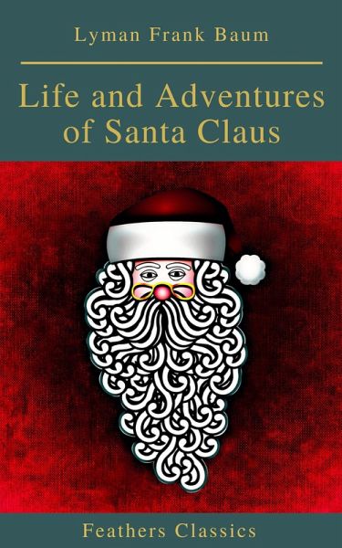 Life and Adventures of Santa Claus (Feathers Classics) (eBook, ePUB) Life and Adventures of Santa Claus (Feathers Classics) (eBook, ePUB)