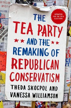 The Tea Party and the Remaking of Republican Conservatism (eBook, PDF) - Skocpol, Theda; Williamson, Vanessa