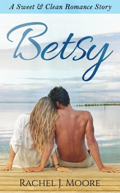 Betsy - A Sweet & Clean Romance (eBook, ePUB) - Moore, Rachel J.