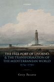 The Free Port of Livorno and the Transformation of the Mediterranean World (eBook, PDF)
