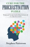 Cure for the Procrastination Puzzle: Blueprint to Develop Atomic Long Term Habits for Productivity and Get things Done - Learn Why You Do It and Master Your Time with Over 7 Highly Effective Methods (eBook, ePUB)
