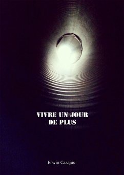 Vivre un jour de plus (eBook, ePUB) - Erwin Cazajus, Cazajus