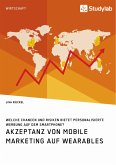 Akzeptanz von Mobile Marketing auf Wearables. Welche Chancen und Risiken bietet personalisierte Werbung auf dem Smartphone? (eBook, PDF)