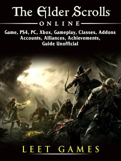 Elder Scrolls Online Game, PS4, PC, Xbox, Gameplay, Classes, Addons, Accounts, Alliances, Achievements, Guide Unofficial (eBook, ePUB) - Games, Leet