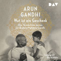 Wut ist ein Geschenk. Das Vermächtnis meines Großvaters Mahatma Gandhi (MP3-Download) - Gandhi, Arun