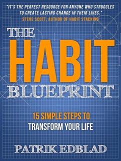 The Habit Blueprint: 15 Simple Steps to Transform Your Life (The Good Life Blueprint Series, #1) (eBook, ePUB) - Edblad, Patrik