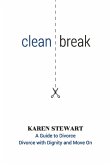 Clean Break A Guide To Divorce: Divorce With Dignity And Move On (eBook, ePUB)