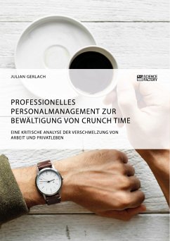 Professionelles Personalmanagement zur Bewältigung von Crunch Time. Eine kritische Analyse der Verschmelzung von Arbeit und Privatleben (eBook, PDF)