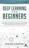 Deep Learning for Beginners: A Comprehensive Introduction of Deep Learning Fundamentals for Beginners to Understanding Frameworks, Neural Networks, Large Datasets, and Creative Applications with Ease (eBook, ePUB)