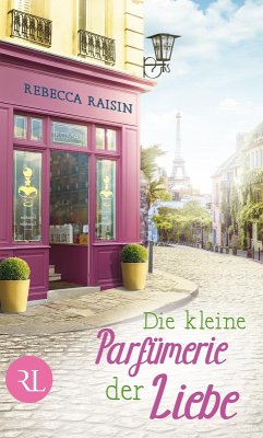 Die kleine Parfümerie der Liebe / Paris Love Bd.3 (eBook, ePUB) - Raisin, Rebecca